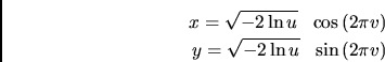 \begin{eqnarray*}
x = \sqrt{ -2 \ln{u} } ~~\cos{(2\pi v)} \\
y = \sqrt{ -2 \ln{u} } ~~\sin{(2\pi v)}
\end{eqnarray*}