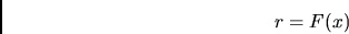 \begin{displaymath}
r = F(x)
\end{displaymath}