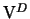 $ \mathrm{V}^{D}$
