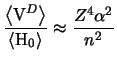 $ \dfrac{\left<\mathrm{V}^{D}\right>}{\left<\mathrm{H}_{0}\right>} \approx \dfrac{Z^4\alpha^2}{n^2}$