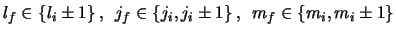 $ l_{f}\in \left\{ l_{i}\pm 1\right\},\, \, \, j_{f}\in \left\{ j_{i},j_{i}\pm 1\right\},\, \, \, m_{f}\in \left\{ m_{i},m_{i}\pm 1\right\}$